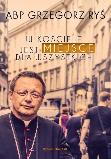 W Kościele jest miejsce dla wszystkich - Grzegorz Ryś Abp