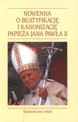 Nowenna o beatyfikację i kanonizację Papieża Jana Pawła II