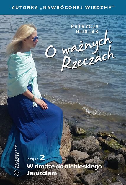 O ważnych Rzeczach cz.2. W drodze do niebieskiego Jeruzalem - Patrycja Hurlak