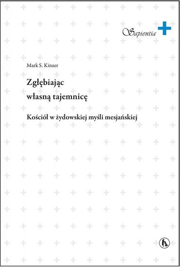 Zgłębiając własną tajemnicę - Kościół w żydowskiej myśli mesjańskiej