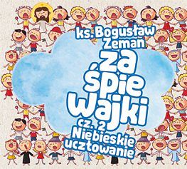 ks. Bogusław Zeman - Zaśpiewajki cz. 2 Niebieskie ucztowanie
