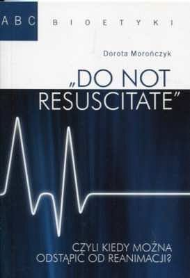 Do not resuscitate. Czyli kiedy można odstąpić od reanimacji