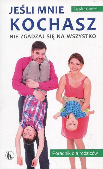 Jeśli mnie kochasz, nie zgadzaj się na wszystko. Poradnik dla rodziców