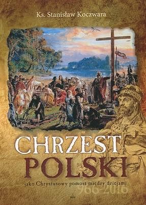 Chrzest Polski jako Chrystusowy pomost między dziejami