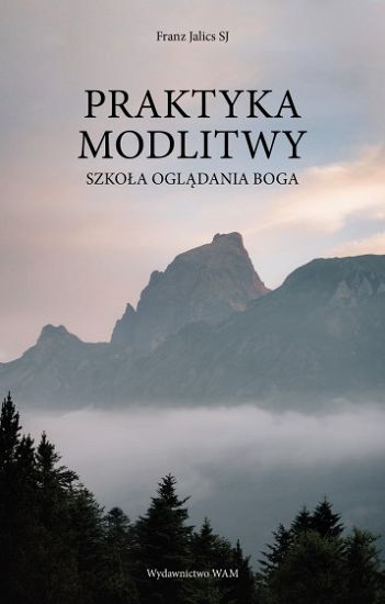 Praktyka modlitwy. Szkoła oglądania Boga - Franz Jalics SJ