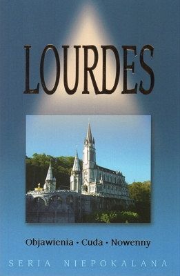Lourdes - Objawienia, cuda, nowenny