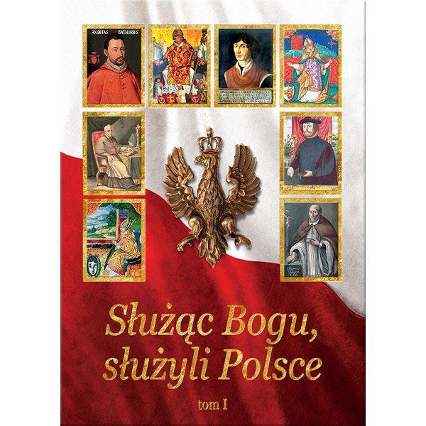 Służąc Bogu służyli Polsce tom 1
