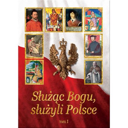 Służąc Bogu służyli Polsce tom 1