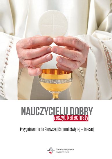 Nauczycielu dobry Przygotowanie do Pierwszej Komunii Świętej - inaczej (zeszyt katechisty)