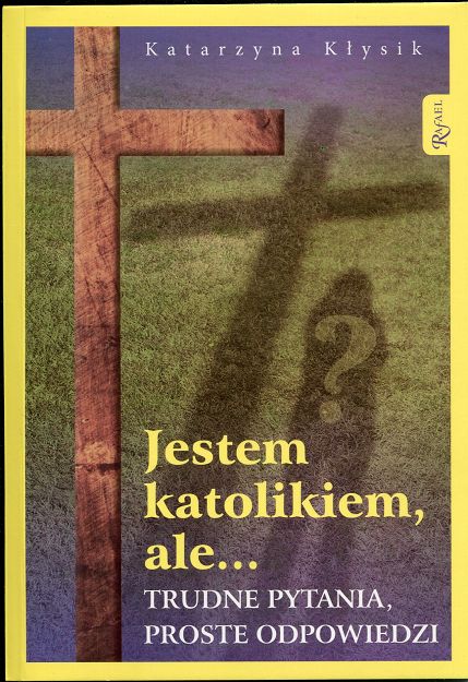 Jestem katolikiem, ale... trudne pytania, proste odpowiedzi