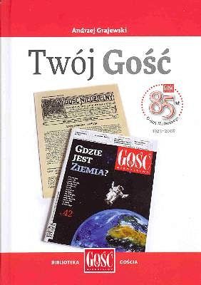 Twój Gość. 85 lat Gościa Niedzielnego 1923 - 2008