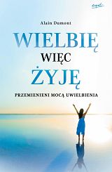 Wielbię, więc żyję Przemienieni mocą uwielbienia