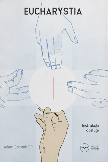 Eucharystia Instrukcja Obsługi Adam Szustak OP