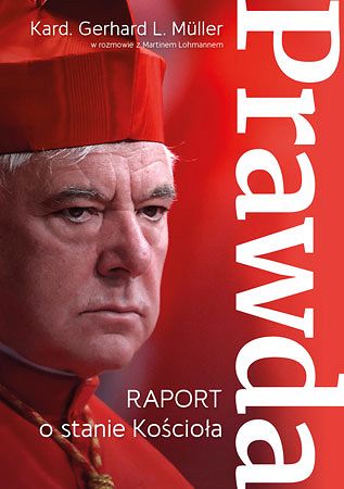 Prawda. Raport o stanie Kościoła -  kard. Gerhard Ludwig Muller, Martin Lohmann