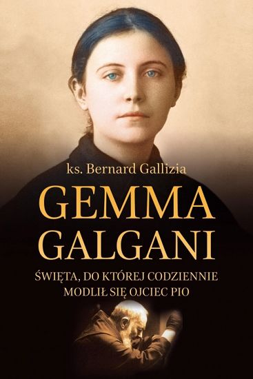Gemma Galgani święta, do której codziennie modlił się Ojciec Pio