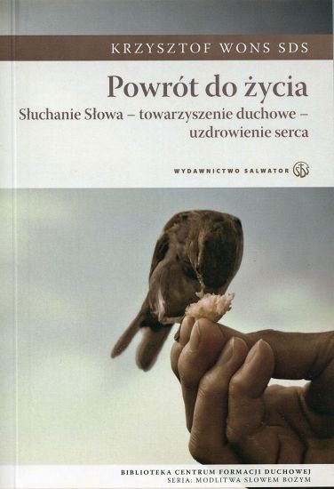 Powrót do życia. Słuchanie - towarzyszenie duchowe - uzdrawianie serca