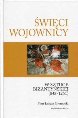 ŚWIĘCI WOJOWNICY W SZTUCE BIZANTYŃSKIEJ (843-1261)