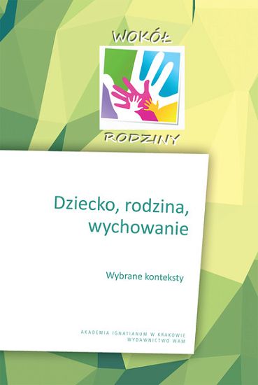 DZIECKO, RODZINA, WYCHOWANIE Wybrane konteksty