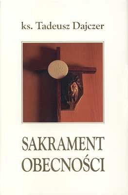 Sakrament obecności. Rozważania o Eucharystii