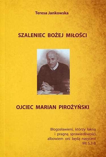 Szaleniec Bożej miłości. Ojciec Marian Pirożyński