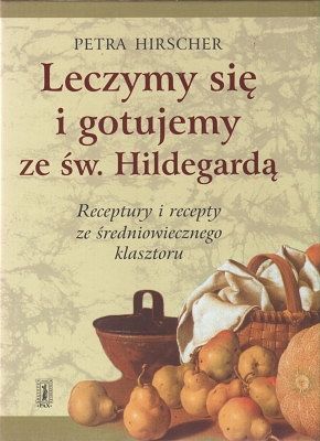Leczymy się i gotujemy ze św. Hildegardą