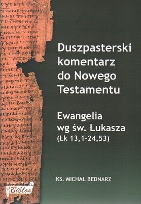 Duszpasterski komentarz do Nowego Testamentu - Ewangelia wg św. Łukasza (Łk 13,1-24,53) [3b]