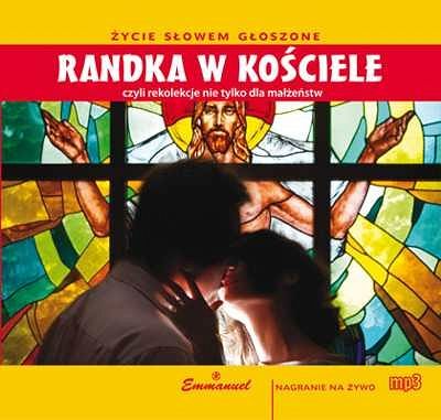 Randka w Kościele (MP3) czyli rekolekcje nie tylko dla małżeństw.