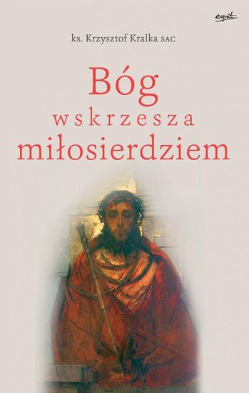 Bóg wskrzesza miłosierdziem