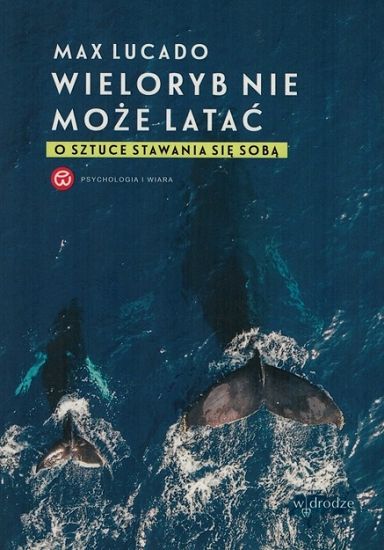 Wieloryb nie może latać. O sztuce stawania się sobą