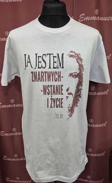 Koszulka biała Ja jestem Zmartwychwstanie i Życie