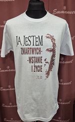 Koszulka biała Ja jestem Zmartwychwstanie i Życie