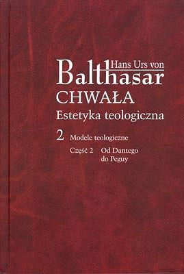 CHWAŁA. Estetyka teologiczna 2/2 Modele teologiczne cz. 2 Od Dantego do Peguy