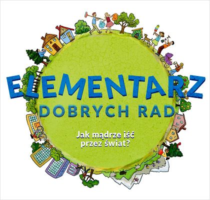 Elementarz dobrych rad. Jak mądrze iść przez świat?