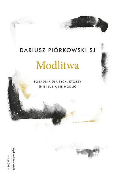 Modlitwa. Poradnik dla tych, którzy nie lubią się modlić. - Dariusz Piórkowski SJ