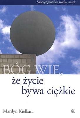 Bóg wie, że życie bywa ciężkie