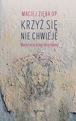 Krzyż się nie chwieje  Medytacje drogi krzyżowej