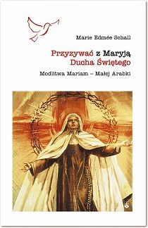 Przyzywać z Maryją Ducha Świętego Modlitwa Mariam - Małej Arabki