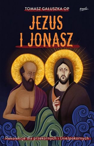 Jezus i Jonasz. Rekolekcje dla przekornych i (nie)pokornych-Tomasz Gałuszka OP