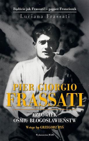 Pier Giorgio Frassati. Człowiek ośmiu Błogosławieństw