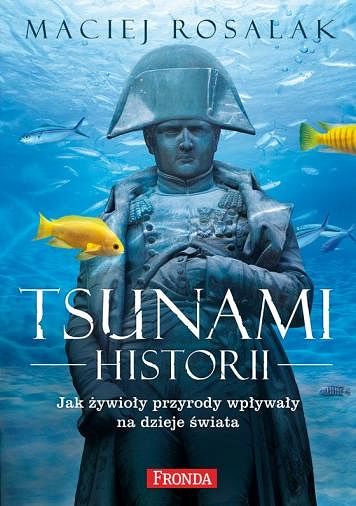 Tsunami historii. Jak żywioły przyrody wpływały na dzieje świata