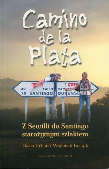 CAMINO DE LA PLATA.  Z Sewilli do Santiago starożytnym szlakiem