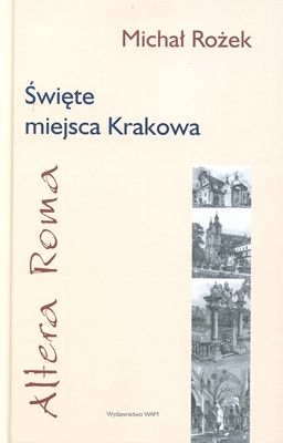 Święte miejsca Krakowa - Altera Roma