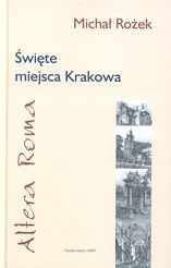 Święte miejsca Krakowa - Altera Roma