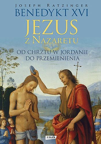 Jezus z Nazaretu. Od Chrztu w Jordanie do Przemienienia