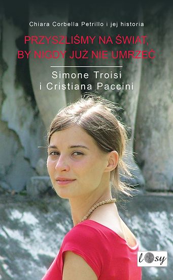 Przyszliśmy na świat by nigdy już nie umrzeć Chiara Corbella i jej historia