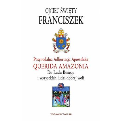 Adhortacja Querida Amazonia. Do Ludu Bożego i Wszystkich Ludzi Dobrej Woli