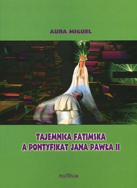 Tajemnica fatimska a pontyfikat Jana Pawła II