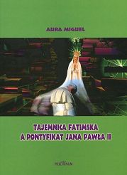 Tajemnica fatimska a pontyfikat Jana Pawła II