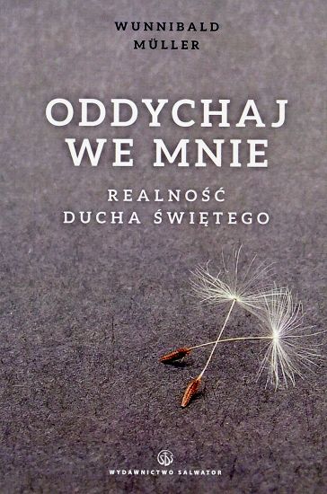 Oddychaj we mnie. Realność Ducha świętego