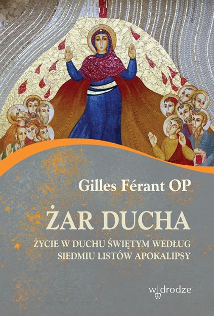 Żar Ducha. Życie w Duchu Świętym według siedmiu listów Apokalipsy- Gilles Férant OP